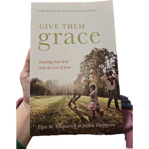 Give Them Grace Elyse Fitzpatrick 2011 Crossway Softcover Religion Parenting